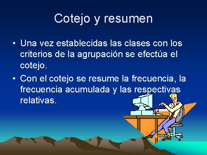 Cotejo y resumen • Una vez establecidas las clases con los criterios de la