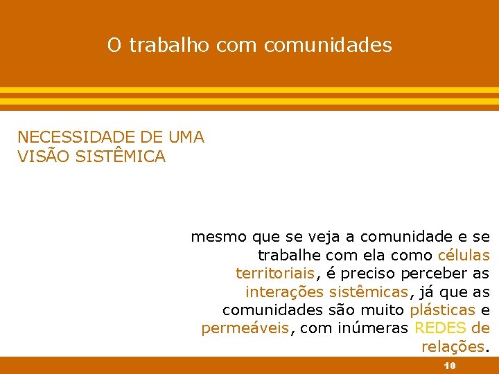 O trabalho comunidades NECESSIDADE DE UMA VISÃO SISTÊMICA mesmo que se veja a comunidade