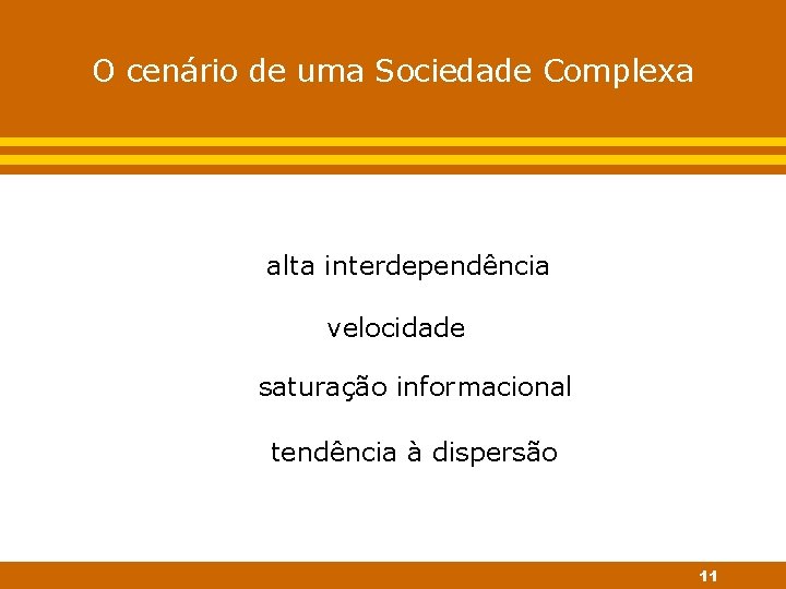 O cenário de uma Sociedade Complexa alta interdependência velocidade saturação informacional tendência à dispersão