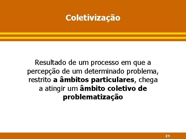 Coletivização Resultado de um processo em que a percepção de um determinado problema, restrito