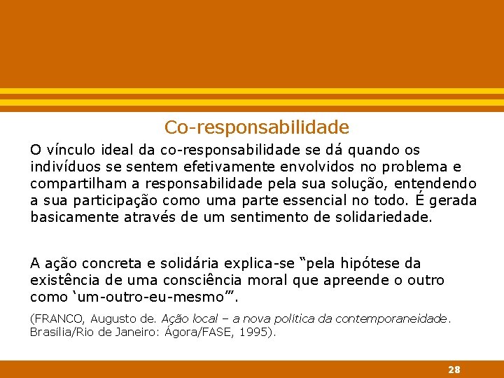 Co-responsabilidade O vínculo ideal da co-responsabilidade se dá quando os indivíduos se sentem efetivamente