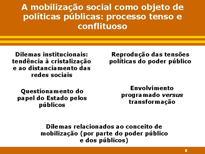 A mobilização social como objeto de políticas públicas: processo tenso e conflituoso Dilemas institucionais: