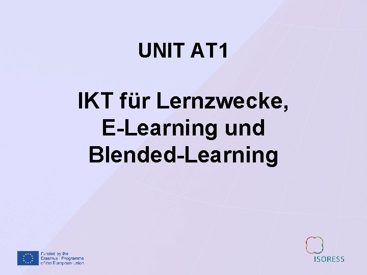 UNIT AT 1 IKT für Lernzwecke, E-Learning und Blended-Learning 