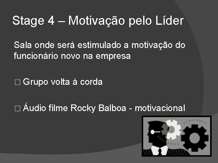 Stage 4 – Motivação pelo Líder Sala onde será estimulado a motivação do funcionário