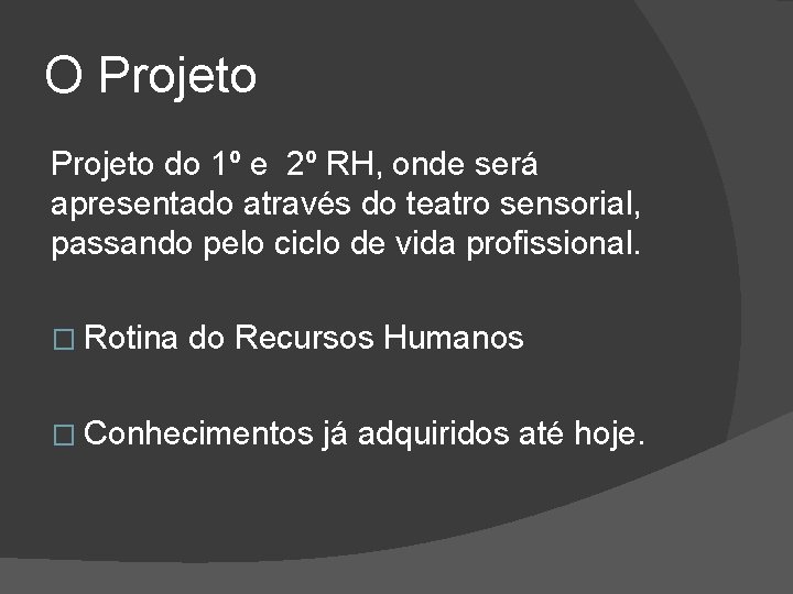 O Projeto do 1º e 2º RH, onde será apresentado através do teatro sensorial,