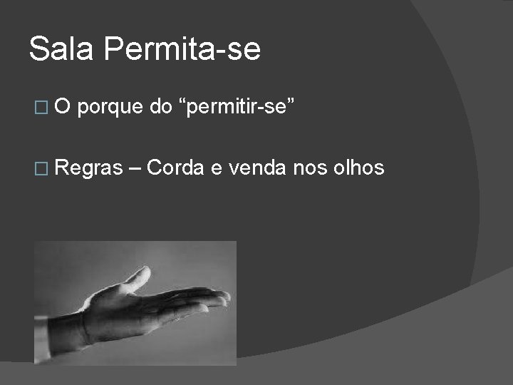 Sala Permita-se �O porque do “permitir-se” � Regras – Corda e venda nos olhos