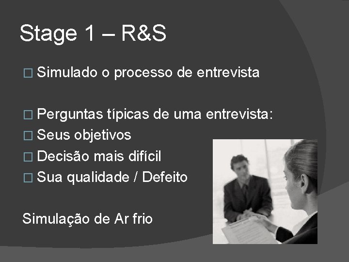 Stage 1 – R&S � Simulado o processo de entrevista � Perguntas típicas de