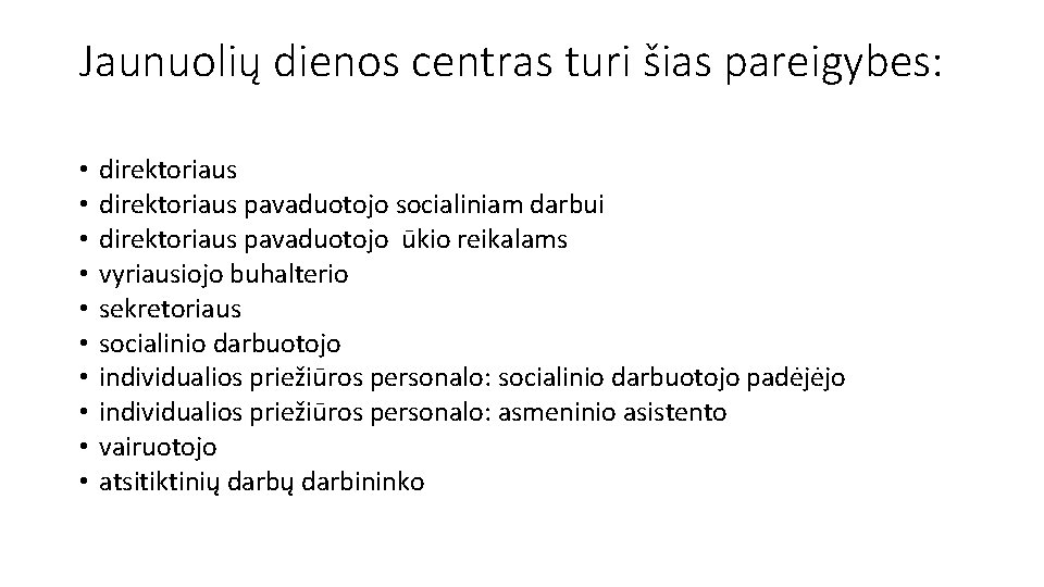 Jaunuolių dienos centras turi šias pareigybes: • • • direktoriaus pavaduotojo socialiniam darbui direktoriaus