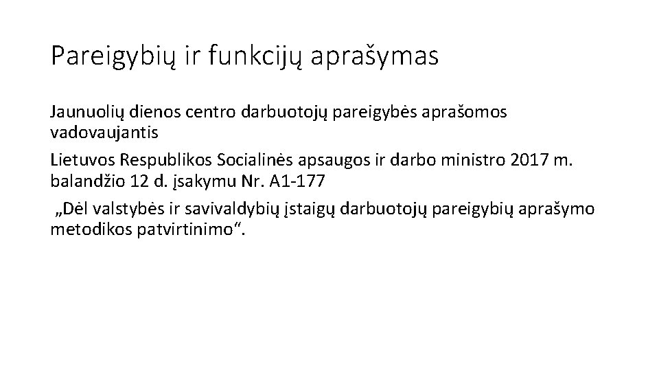 Pareigybių ir funkcijų aprašymas Jaunuolių dienos centro darbuotojų pareigybės aprašomos vadovaujantis Lietuvos Respublikos Socialinės