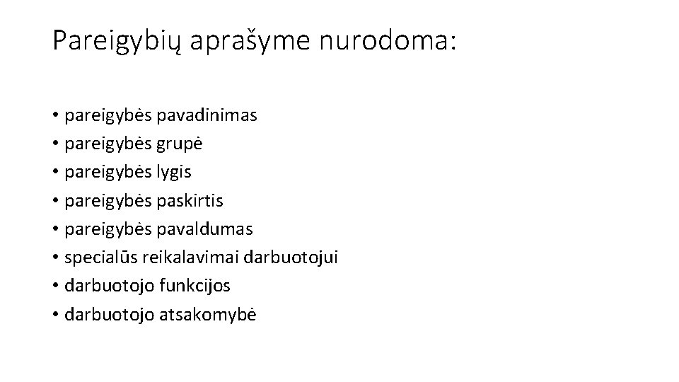 Pareigybių aprašyme nurodoma: • pareigybės pavadinimas • pareigybės grupė • pareigybės lygis • pareigybės