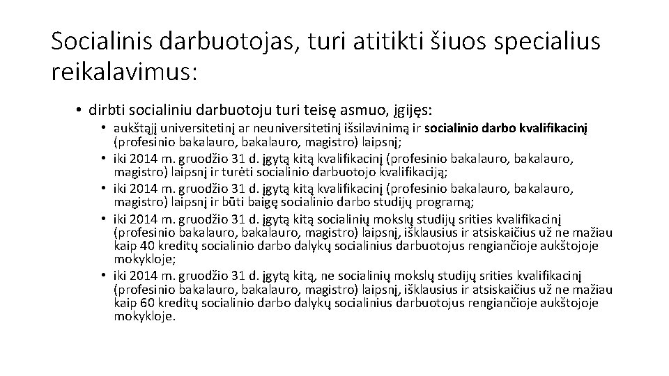 Socialinis darbuotojas, turi atitikti šiuos specialius reikalavimus: • dirbti socialiniu darbuotoju turi teisę asmuo,