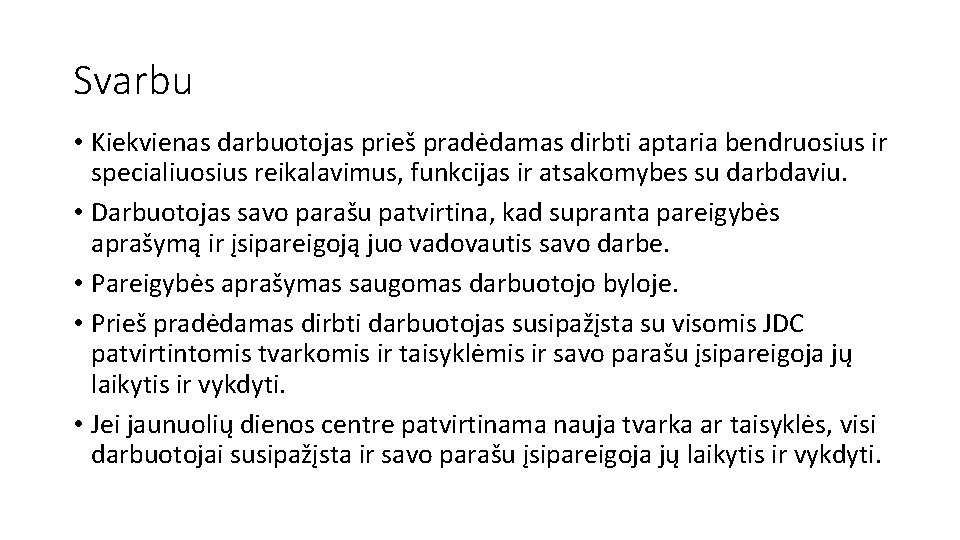 Svarbu • Kiekvienas darbuotojas prieš pradėdamas dirbti aptaria bendruosius ir specialiuosius reikalavimus, funkcijas ir