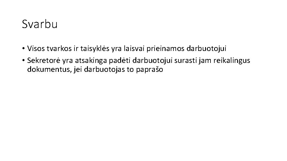 Svarbu • Visos tvarkos ir taisyklės yra laisvai prieinamos darbuotojui • Sekretorė yra atsakinga