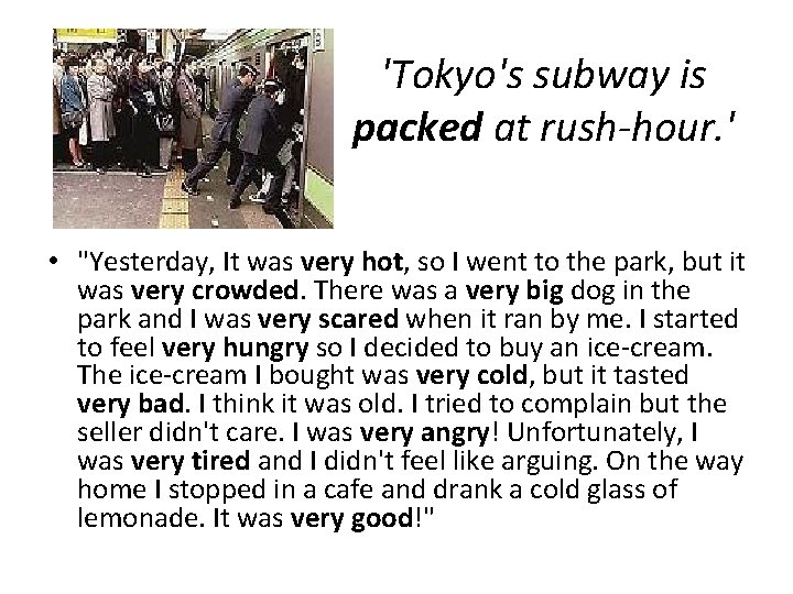 'Tokyo's subway is packed at rush-hour. ' • "Yesterday, It was very hot, so