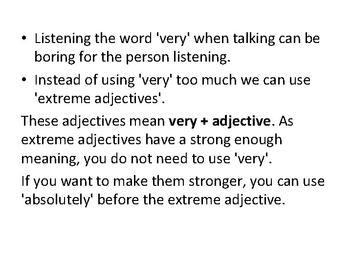 • Listening the word 'very' when talking can be boring for the person