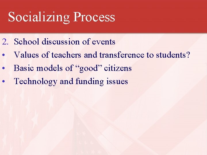 Socializing Process 2. • • • School discussion of events Values of teachers and