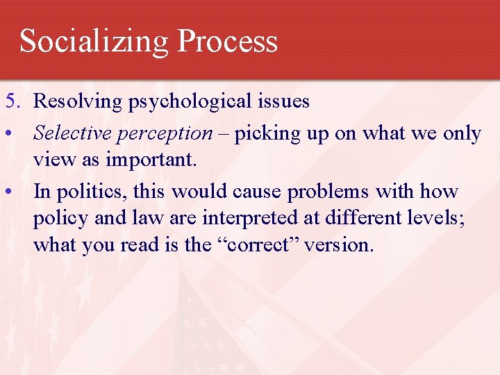 Socializing Process 5. Resolving psychological issues • Selective perception – picking up on what