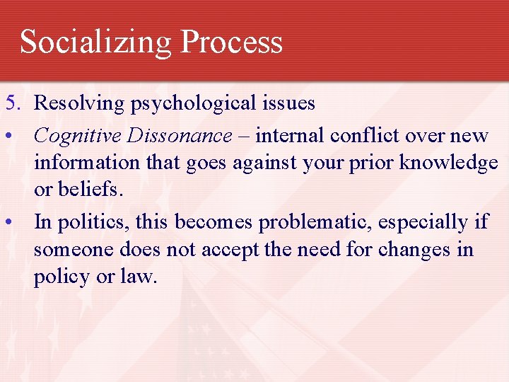Socializing Process 5. Resolving psychological issues • Cognitive Dissonance – internal conflict over new