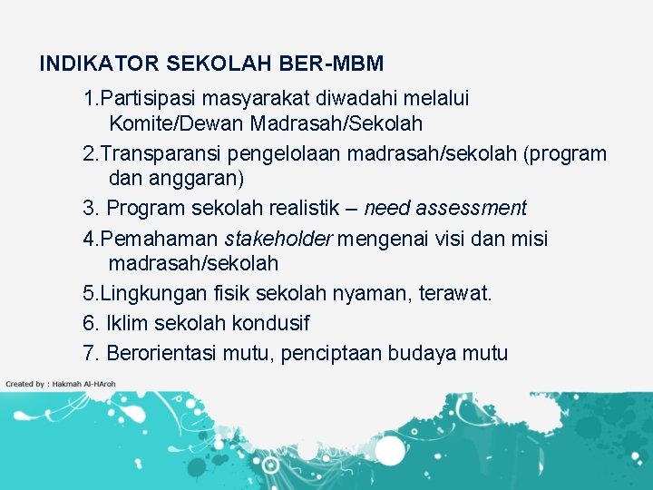 INDIKATOR SEKOLAH BER-MBM 1. Partisipasi masyarakat diwadahi melalui Komite/Dewan Madrasah/Sekolah 2. Transparansi pengelolaan madrasah/sekolah