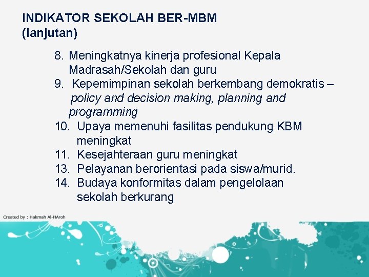 INDIKATOR SEKOLAH BER-MBM (lanjutan) 8. Meningkatnya kinerja profesional Kepala Madrasah/Sekolah dan guru 9. Kepemimpinan