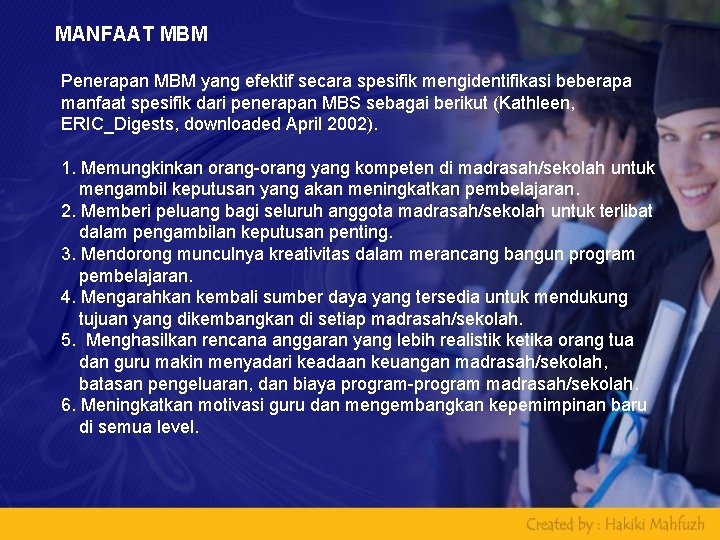 MANFAAT MBM Penerapan MBM yang efektif secara spesifik mengidentifikasi beberapa manfaat spesifik dari penerapan