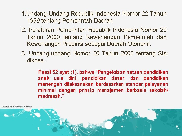 1. Undang-Undang Republik Indonesia Nomor 22 Tahun 1999 tentang Pemerintah Daerah 2. Peraturan Pemerintah