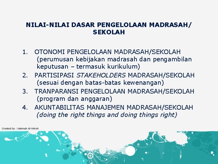 NILAI-NILAI DASAR PENGELOLAAN MADRASAH/ SEKOLAH 1. 2. 3. 4. OTONOMI PENGELOLAAN MADRASAH/SEKOLAH (perumusan kebijakan