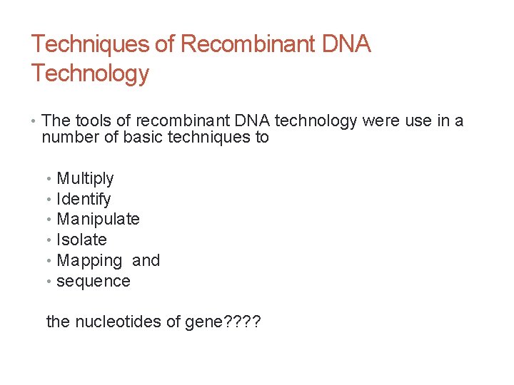 Techniques of Recombinant DNA Technology • The tools of recombinant DNA technology were use