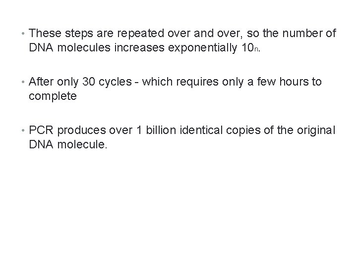  • These steps are repeated over and over, so the number of DNA