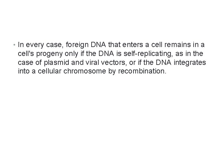  • In every case, foreign DNA that enters a cell remains in a