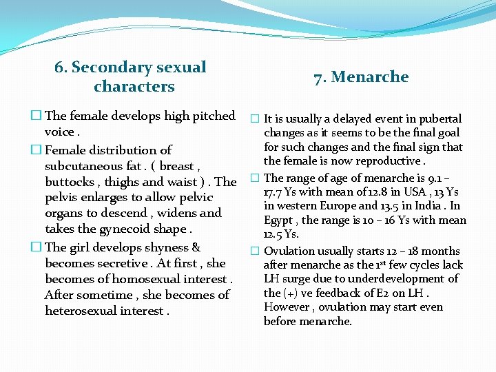6. Secondary sexual characters 7. Menarche � The female develops high pitched � It