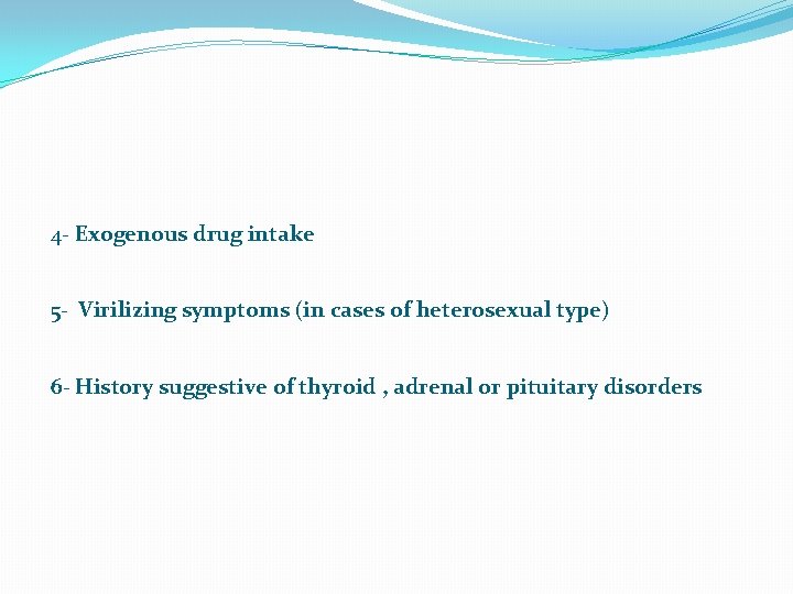4 - Exogenous drug intake 5 - Virilizing symptoms (in cases of heterosexual type)