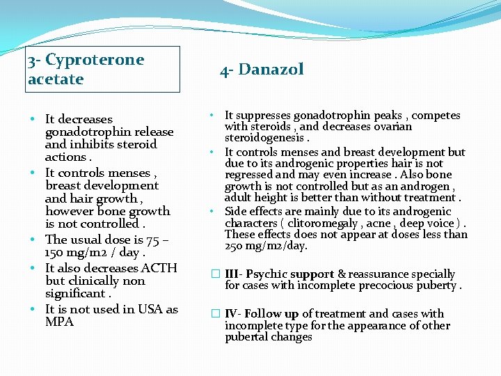 3 - Cyproterone acetate • It decreases gonadotrophin release and inhibits steroid actions. •