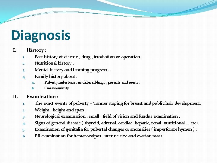 Diagnosis I. History : Past history of disease , drug , irradiation or operation.