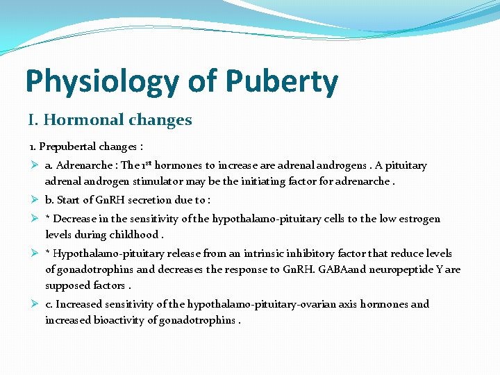 Physiology of Puberty I. Hormonal changes 1. Prepubertal changes : Ø a. Adrenarche :