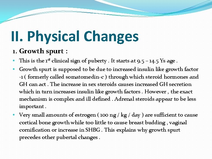 II. Physical Changes 1. Growth spurt : • This is the 1 st clinical