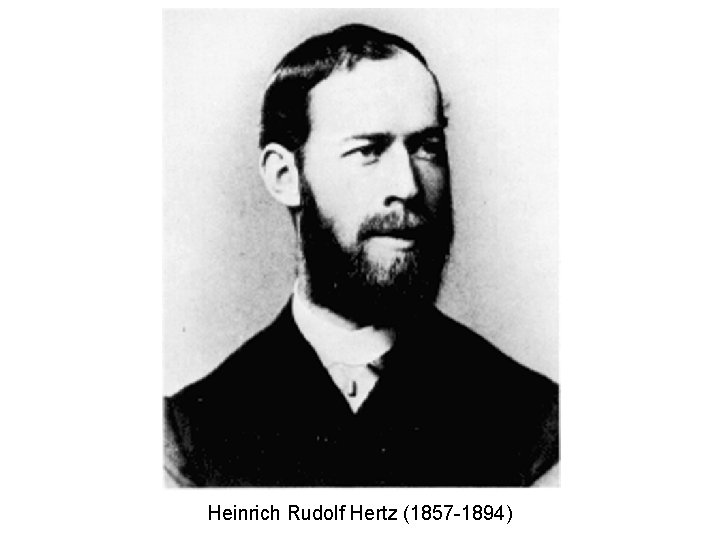 Heinrich Rudolf Hertz (1857 -1894) 