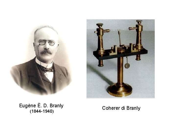 Eugène È. D. Branly (1844 -1940) Coherer di Branly 