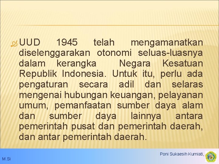  UUD 1945 telah mengamanatkan diselenggarakan otonomi seluas-luasnya dalam kerangka Negara Kesatuan Republik Indonesia.