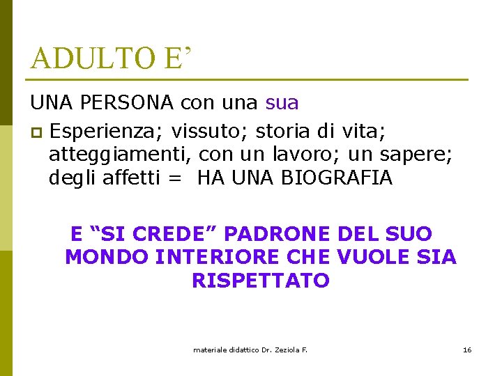 ADULTO E’ UNA PERSONA con una sua p Esperienza; vissuto; storia di vita; atteggiamenti,