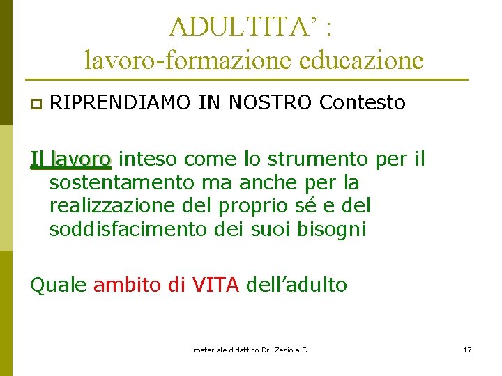 ADULTITA’ : lavoro-formazione educazione p RIPRENDIAMO IN NOSTRO Contesto Il lavoro inteso come lo