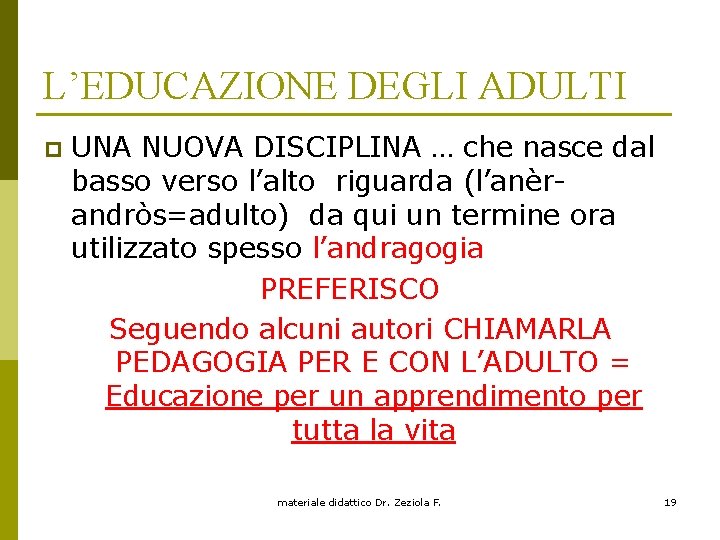 L’EDUCAZIONE DEGLI ADULTI p UNA NUOVA DISCIPLINA … che nasce dal basso verso l’alto