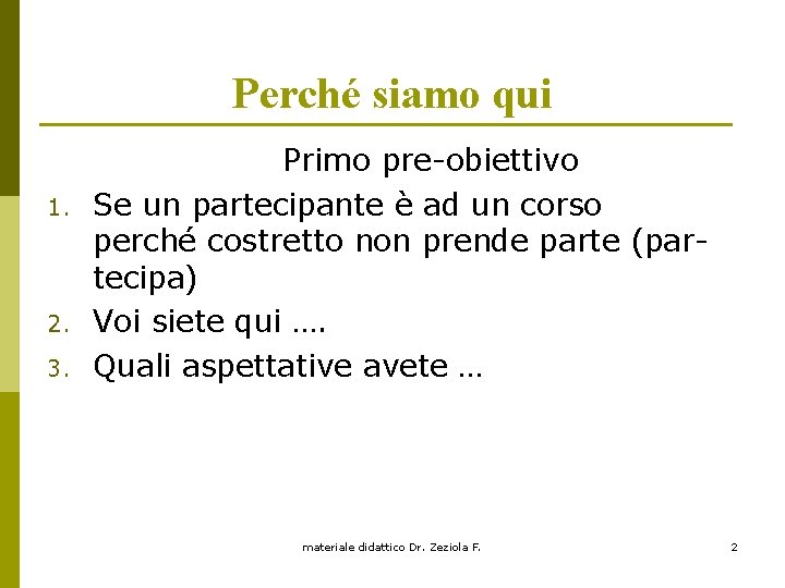 Perché siamo qui 1. 2. 3. Primo pre-obiettivo Se un partecipante è ad un