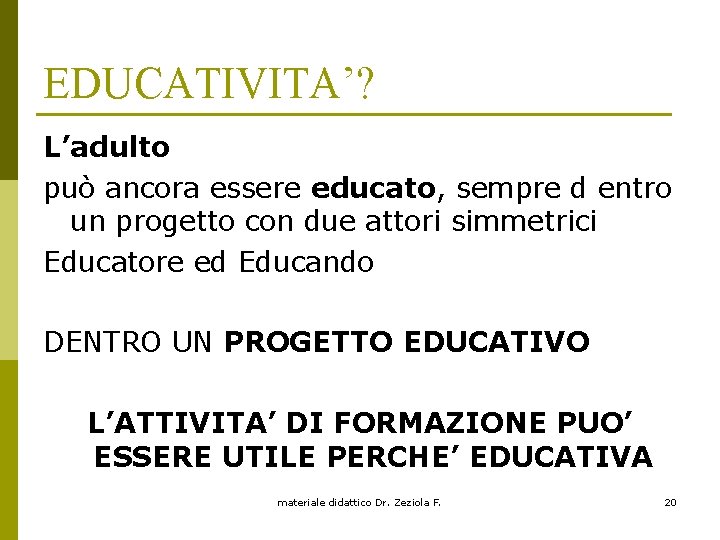 EDUCATIVITA’? L’adulto può ancora essere educato, sempre d entro un progetto con due attori