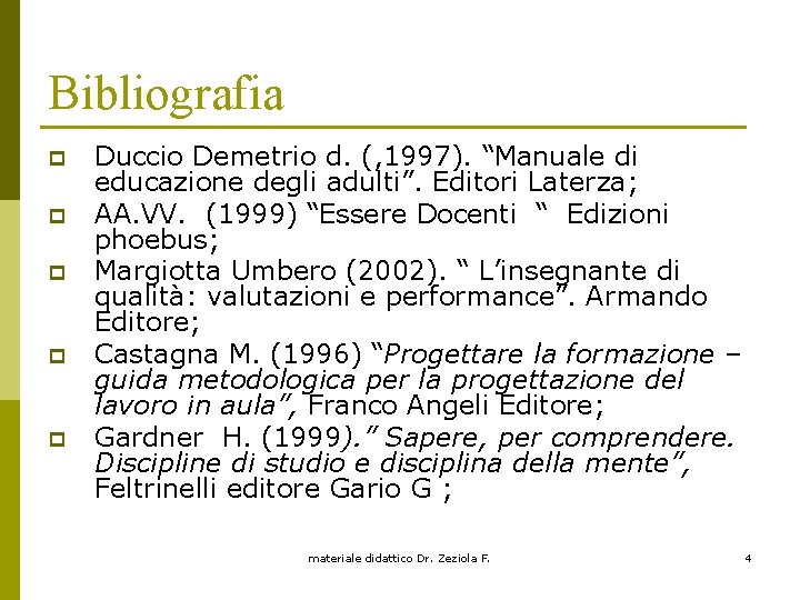 Bibliografia p p p Duccio Demetrio d. (, 1997). “Manuale di educazione degli adulti”.