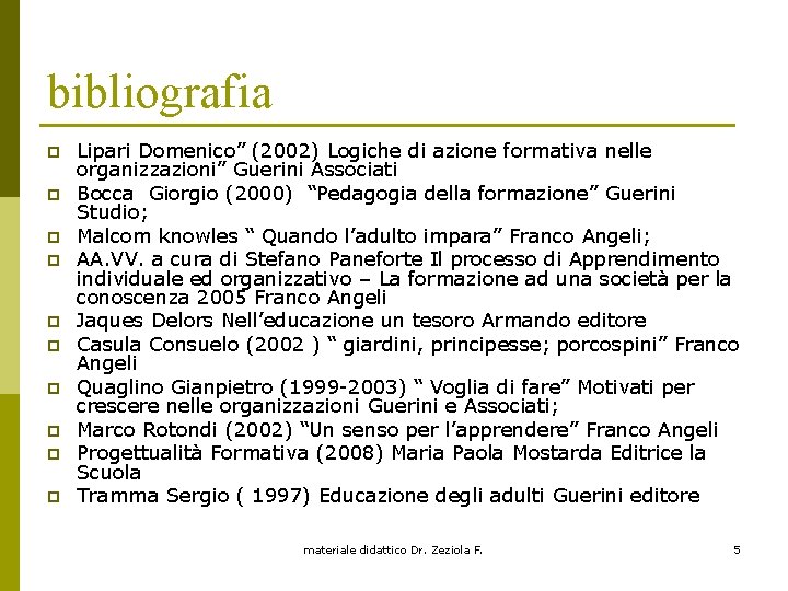 bibliografia p p p p p Lipari Domenico” (2002) Logiche di azione formativa nelle