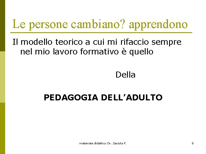 Le persone cambiano? apprendono Il modello teorico a cui mi rifaccio sempre nel mio