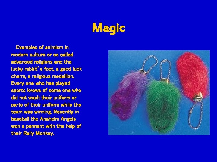 Magic Examples of animism in modern culture or so called advanced religions are: the