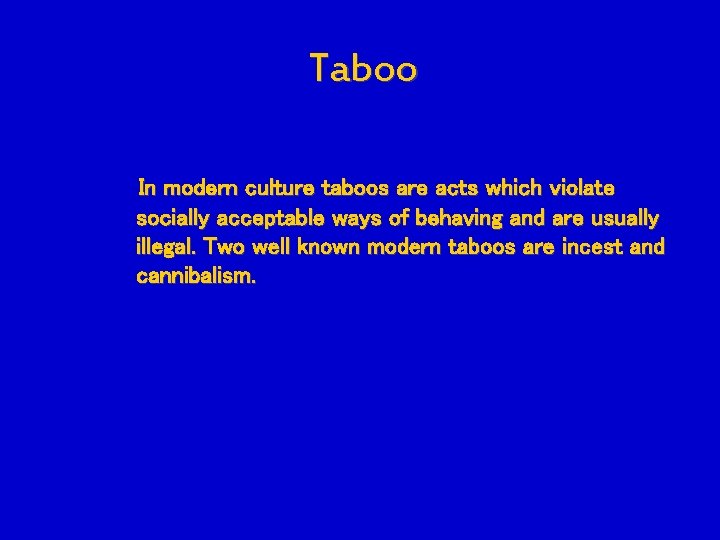 Taboo In modern culture taboos are acts which violate socially acceptable ways of behaving