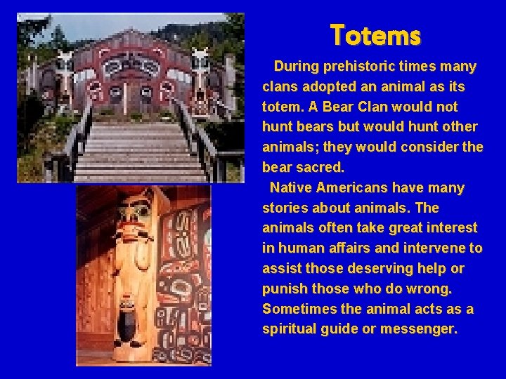 Totems During prehistoric times many clans adopted an animal as its totem. A Bear